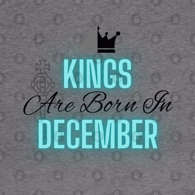 Kings are born in December - Quote by SemDesigns